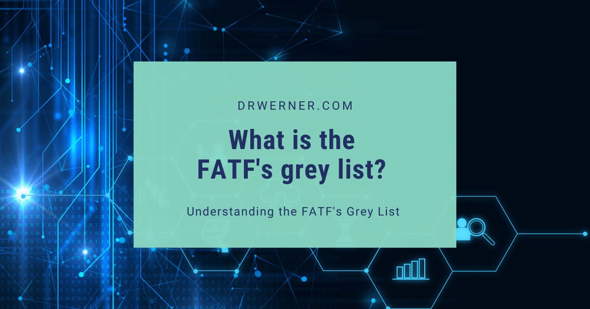 Understanding The Fatf S Grey List Dr Werner Partner